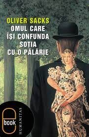 Will Self, Jonathan Davis, Oliver Sacks: Omul care îsi confunda sotia cu o palarie (2005, Humanitas)