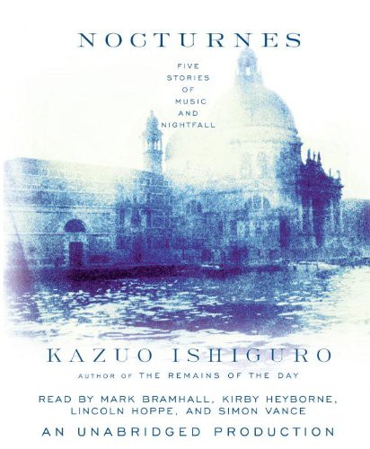 Mark Bramhall, Simon Vance, Kazuo Ishiguro, Kirby Heyborne, Lincoln Hoppe: Nocturnes (AudiobookFormat, 2009, Brand: Random House Audio, Random House Audio)