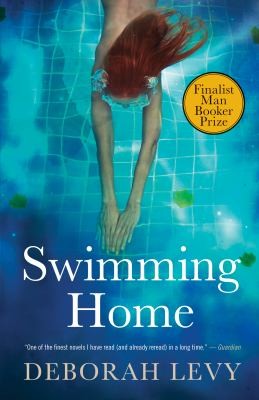 Deborah Levy: Swimming Home (2012, House of Anansi Press)