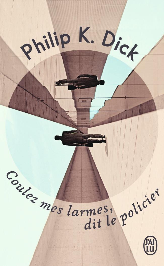 Philip Dick: Coulez mes larmes, dit le policier (French language, 2014)