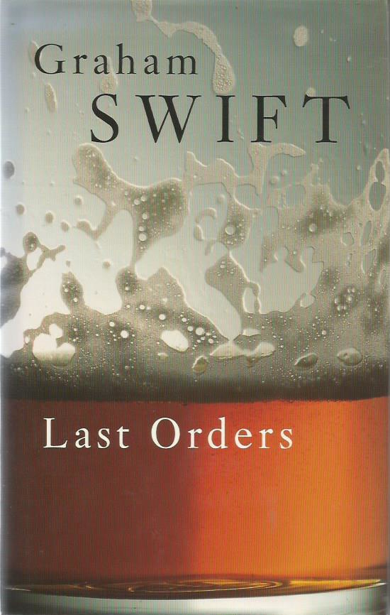 Graham Swift: Last Orders (Hardcover, 1996, Picador)