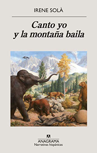 Irene Montalà, Concha Cardeñoso, Irene Solà Saez: Canto yo y la montaña baila (Paperback, Español language, 2020, Editorial Anagrama)