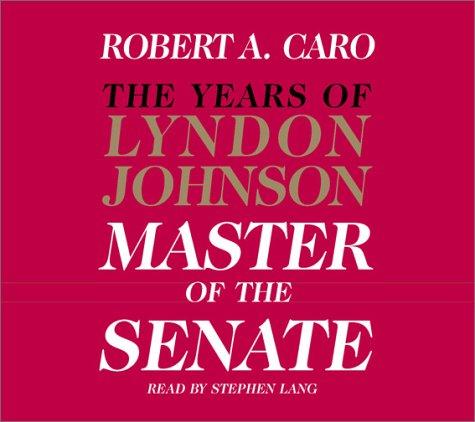 Robert A. Caro: The Master of the Senate (The Years of Lyndon Johnson, Volume 3) (AudiobookFormat, 2002, Random House Audio)