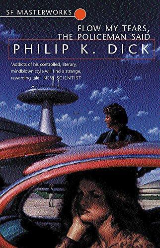 Philip Dick: Flow My Tears, the Policeman Said (2001, Gollancz)