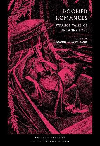 Wilkie Collins, Joseph Sheridan Le Fanu, Nalo Hopkinson, V. Castro, Angela Carter, Marjorie Bowen, Mary Elizabeth Braddon, Ella D'Arcy, Alice Perrin, Kalamu Ya Salaam, Tracy Fahey, Mary Shelley: Doomed Romances (Paperback, 2024, British Library)