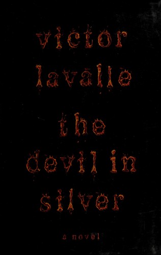 Victor LaValle, Victor D. LaValle (duplicate): The Devil in Silver (Hardcover, 2012, Spiegel & Grau)