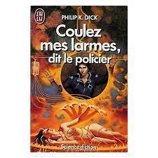 Philip Dick: Coulez mes larmes, dit le policier (French language)